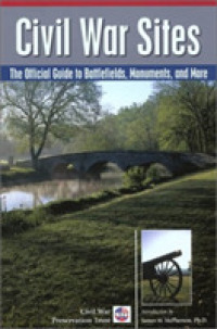 Civil War Sites : Official Guide to Battlefields, Monuments, and More