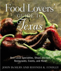 Food Lovers' Guide to Texas : Best Local Specialties, Shops, Recipes, Restaurants, Events, and More