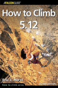 How to Climb 5.12, 2nd (How to Climb Series) （2nd ed.）