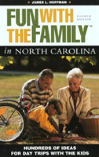 Fun with the Family in North Carolina : Hundreds of Ideas for Day Trips with the Kids (Fun with the Family North Carolina: Hundreds of Ideas for Day T （4th ed.）