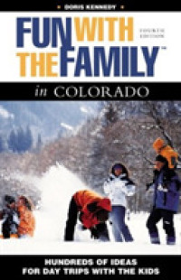 Fun with the Family in Colorado : Hundreds of Ideas for Day Trips with the Kids (Fun with the Family Colorado: Hundreds of Ideas for Day Trips Wit H t （4th ed.）