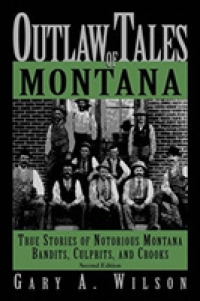 Outlaw Tales of Montana: True Stories of Notorious Montana Bandits, Culprits, and Crooks （2nd ed.）