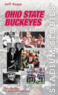 Ohio State Buckeyes : Colorful Tales of the Scarlet and Gray (Stadium Stories)