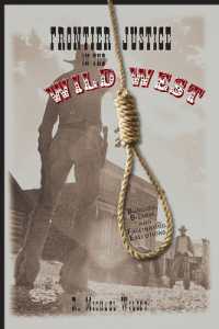 Frontier Justice in the Wild West : Bungled, Bizarre, and Fascinating Executions