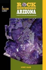 Rockhounding Arizona : A Guide to 75 of the State's Best Rockhounding Sites (Rockhounding Series)