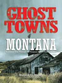 Ghost Towns of Montana : A Classic Tour through the Treasure State's Historical Sites