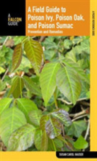 A Field Guide to Poison Ivy, Poison Oak, and Poison Sumac : Prevention and Remedies （3TH）