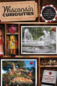 Wisconsin Curiosities : Quirky Characters, Roadside Oddities & Other Offbeat Stuff (Curiosities Series) （3RD）