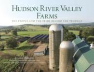Hudson River Valley Farms : The People and the Pride Behind the Produce