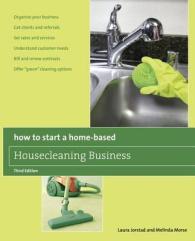 How to Start a Home-Based Housecleaning Business : * Organize Your Business * Get Clients and Referrals * Set Rates and Services * Understand Customer Needs * Bill and Renew Contracts * Offer 'Green' Cleaning Options (Home-based Business Series) （3RD）