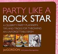 Party Like a Rock Star : A Celebrity Party Planner's Tips and Tricks for Throwing an Unforgettable Bash