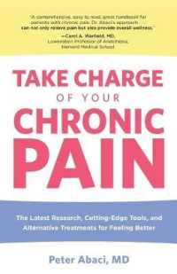 Take Charge of Your Chronic Pain : The Latest Research, Cutting-Edge Tools, and Alternative Treatments for Feeling Better
