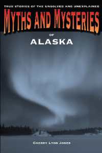 Myths and Mysteries of Alaska : True Stories of the Unsolved and Unexplained (Myths and Mysteries Series)