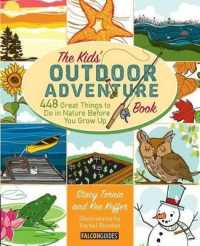Kids' Outdoor Adventure Book : 448 Great Things to Do in Nature before You Grow Up