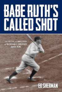 Babe Ruth's Called Shot : The Myth and Mystery of Baseball's Greatest Home Run