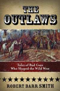 The Outlaws : Tales of Bad Guys Who Shaped the Wild West