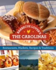 Barbecue Lover's the Carolinas : Restaurants, Markets, Recipes & Traditions