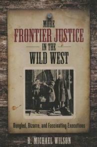 More Frontier Justice in the Wild West : Bungled, Bizarre, and Fascinating Executions