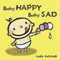 Baby Happy Baby Sad : (A Gentle Introduction to Emotions and Big Feelings for Babies and Toddlers) (Leslie Patricelli Board Books) （Board Book）