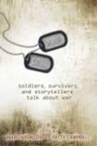 War Is... : Soldiers, Survivors, and Storytellers Talk about War