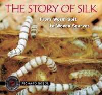The Story of Silk : From Worm Spit to Woven Scarves (Traveling Photographer)
