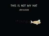 ジョン・クラッセン作『ちがうねん』（原書）<br>This Is Not My Hat (The Hat Trilogy)