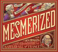 Mesmerized : How Ben Franklin Solved a Mystery that Baffled All of France