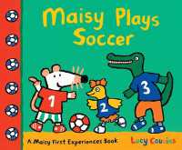 Maisy Plays Soccer : A Maisy First Experiences Book (Maisy the Mouse Learns to Play Sports - for Toddlers, Preschoolers, and Kids Ages 3-7) (Maisy First Experiences)