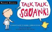 Talk, Talk, Squawk! : A Human's Guide to Animal Communication (Animal Science) （Reprint）