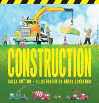 サリ－・サットン文／ブライアン・ラブロック絵『たてる』（原書）<br>Construction : (A Rhyming Construction Book with Trucks, Machines, and Noisy Vehicles on a Job Site for Babies, Toddlers, Preschoolers, and Kids Ages 2-5) (Construction Crew) （Board Book）