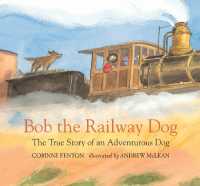 Bob the Railway Dog : The True Story of an Adventurous Dog