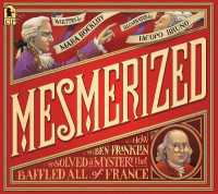 Mesmerized : How Ben Franklin Solved a Mystery that Baffled All of France