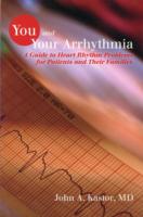 You and Your Arrhythmia : A Guide to Heart Rhythm Problems （1ST）