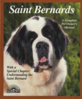 Saint Bernards : Everything about Purchase, Care, Nutrition, Breeding, Behavior, and Training (Barron's Complete Pet Owner's Manuals)