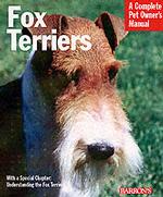Fox Terriers : Everything about History, Care, Nutrition, Handling, and Behavior (Complete Pet Owner's Manual)