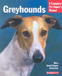 Greyhounds : Everything about Purchase, Care, Nutrition, Behavior, and Training (Complete Pet Owner's Manual) （2ND）