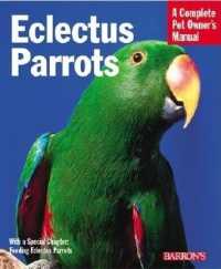 Eclectus Parrots : Everything about Purchase, Care, Feeding, and Housing (Complete Pet Owner's Manual)