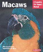 Macaws : A Complete Pet Owner's Manual (Complete Pet Owner's Manual) （2ND）