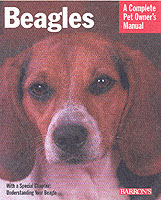 Beagles : Everthing about Purchase, Care, Nutrition, Handling, and Behaviour (Complete Pet Owner's Manual) （3TH）