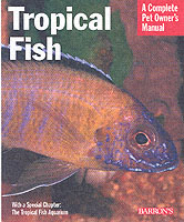 Tropical Fish : Setting Up and Taking Care of Aquariums Made Easy : Expert Advice for New Aquarists (Complete Pet Owner's Manual) （2ND）