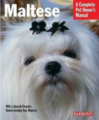 Maltese : Everything about Purchase, Care, Nutrition, Behavior, and Training (Complete Pet Owner's Manual)