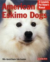 American Eskimo Dogs : Everything about Purchase, Care, Nutrition, Behavior, and Training (Complete Pet Owner's Manual)