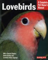 Lovebirds : Everything about Purchase, Care, Feeding, and Health (Complete Pet Owner's Manual)