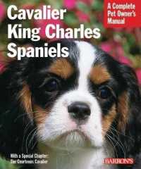 Cavalier King Charles Spaniels : Everything about Purchase, Care, Nutritioin, Behavior, and Training (Complete Pet Owner's Manual) （1ST）