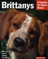 Brittanys : Everything about History, Purchase, Care, Nutrition, Training, and Behavior (Complete Pet Owner's Manual)