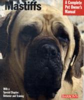 Mastiffs : Everything about Purchase, Care, Nutrition, Grooming, Behavior, and Training (Complete Pet Owner's Manual)