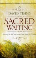 Sacred Waiting : Waiting on God in a World That Waits for Nothing