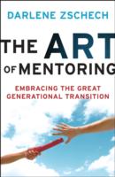 The Art of Mentoring : Embracing the Great Generational Transition