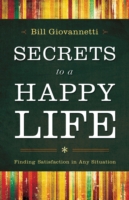 Secrets to a Happy Life : Finding Satisfaction in Any Situation