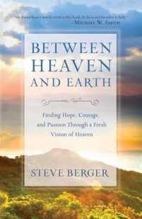 Between Heaven and Earth : Finding Hope, Courage, and Passion through a Fresh Vision of Heaven